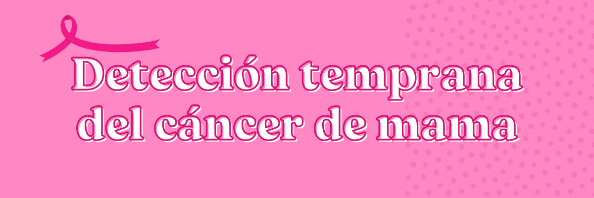 Cáncer de mama: La detección temprana es la clave