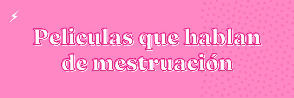 Películas que hablan sobre la menstruación