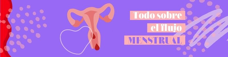 Flujo menstrual: Todo lo que necesitas saber