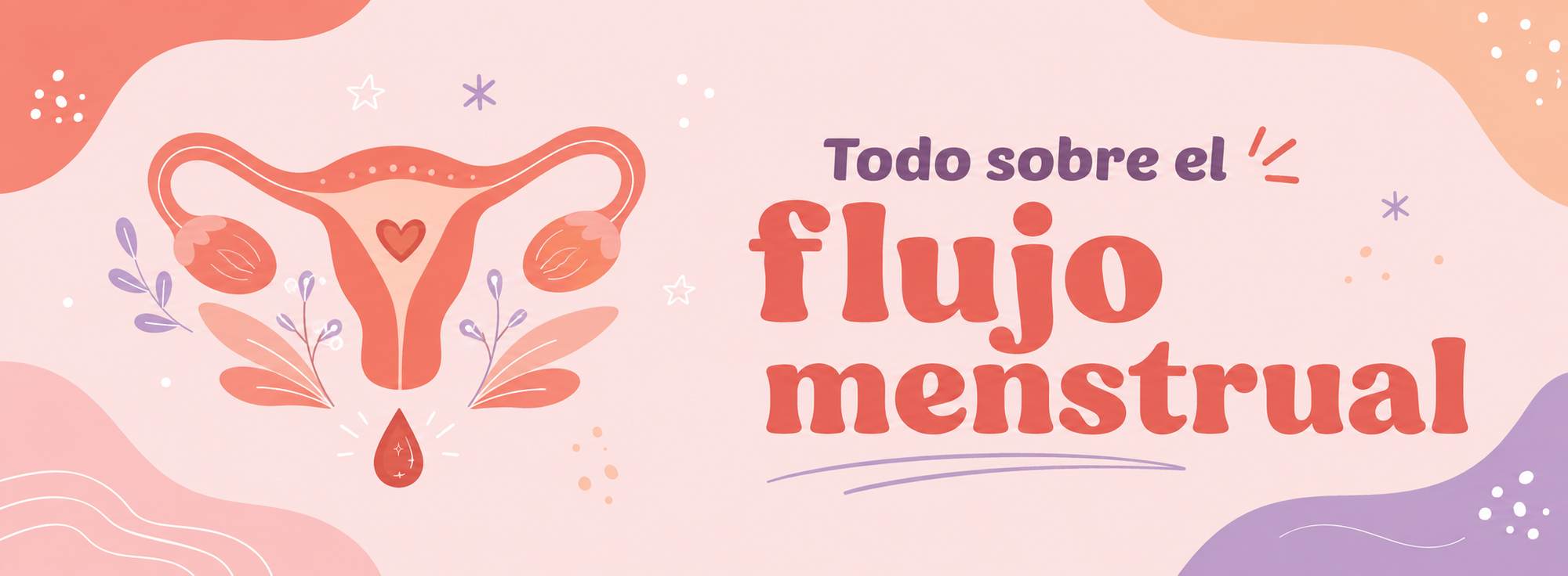 Flujo menstrual: Todo lo que necesitas saber